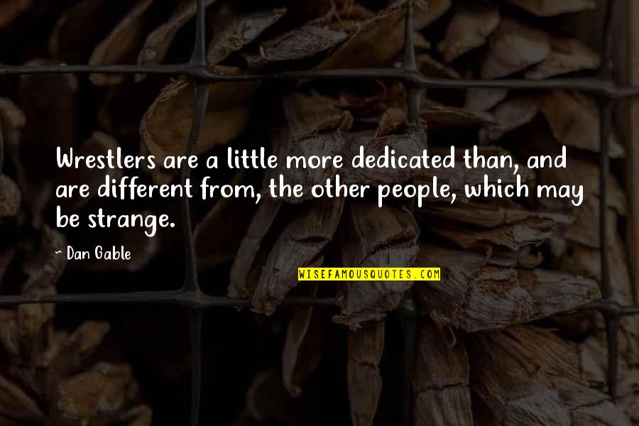 Miossec Tonnerre Quotes By Dan Gable: Wrestlers are a little more dedicated than, and Miossec Tonnerre Quotes By Dan Gable: Wrestlers are a little more dedicated than, and