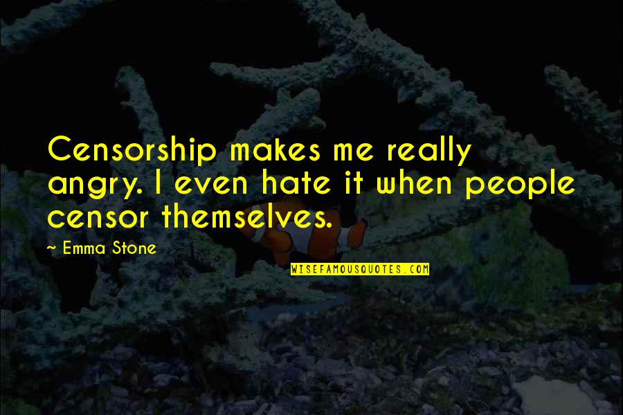 Miotto Design Quotes By Emma Stone: Censorship makes me really angry. I even hate