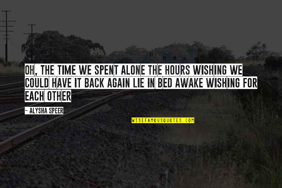 Mioyo Yetu Quotes By Alysha Speer: Oh, the time we spent alone The hours Mioyo Yetu Quotes By Alysha Speer: Oh, the time we spent alone The hours