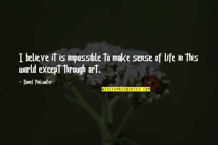 Mioyo Yetu Quotes By Daniel Pinkwater: I believe it is impossible to make sense Mioyo Yetu Quotes By Daniel Pinkwater: I believe it is impossible to make sense