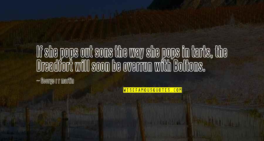 Mioyo Yetu Quotes By George R R Martin: If she pops out sons the way she Mioyo Yetu Quotes By George R R Martin: If she pops out sons the way she