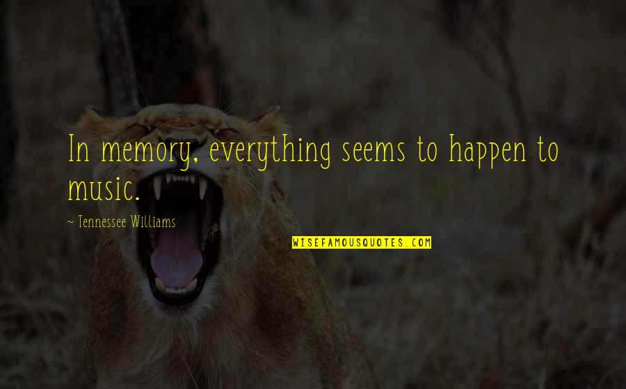 Mioyo Yetu Quotes By Tennessee Williams: In memory, everything seems to happen to music. Mioyo Yetu Quotes By Tennessee Williams: In memory, everything seems to happen to music.