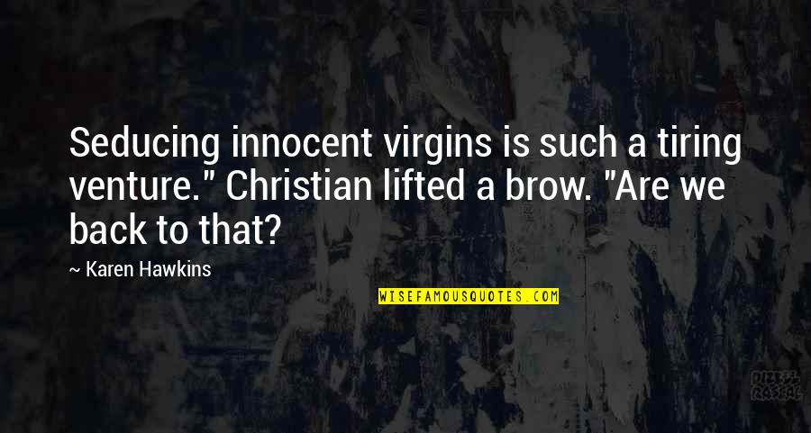 Miozidine Quotes By Karen Hawkins: Seducing innocent virgins is such a tiring venture." Miozidine Quotes By Karen Hawkins: Seducing innocent virgins is such a tiring venture."