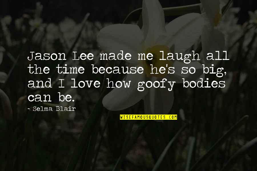 Miozidine Quotes By Selma Blair: Jason Lee made me laugh all the time Miozidine Quotes By Selma Blair: Jason Lee made me laugh all the time