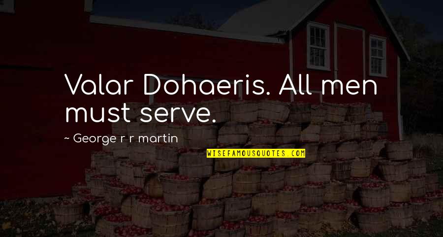 Miqueas 4 Quotes By George R R Martin: Valar Dohaeris. All men must serve. Miqueas 4 Quotes By George R R Martin: Valar Dohaeris. All men must serve.