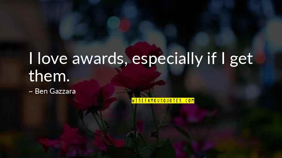 Miquela Craytor Quotes By Ben Gazzara: I love awards, especially if I get them.