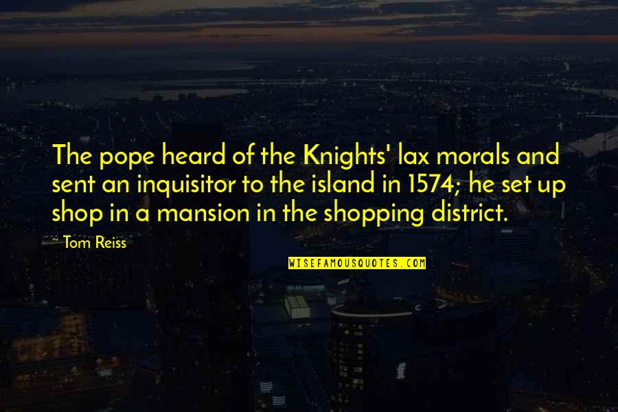 Miquela Santoro Quotes By Tom Reiss: The pope heard of the Knights' lax morals
