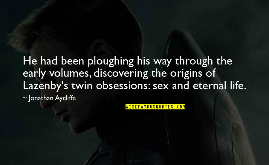 Miquelet Gun Quotes By Jonathan Aycliffe: He had been ploughing his way through the