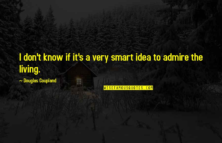 Miquelet Lock Quotes By Douglas Coupland: I don't know if it's a very smart Miquelet Lock Quotes By Douglas Coupland: I don't know if it's a very smart