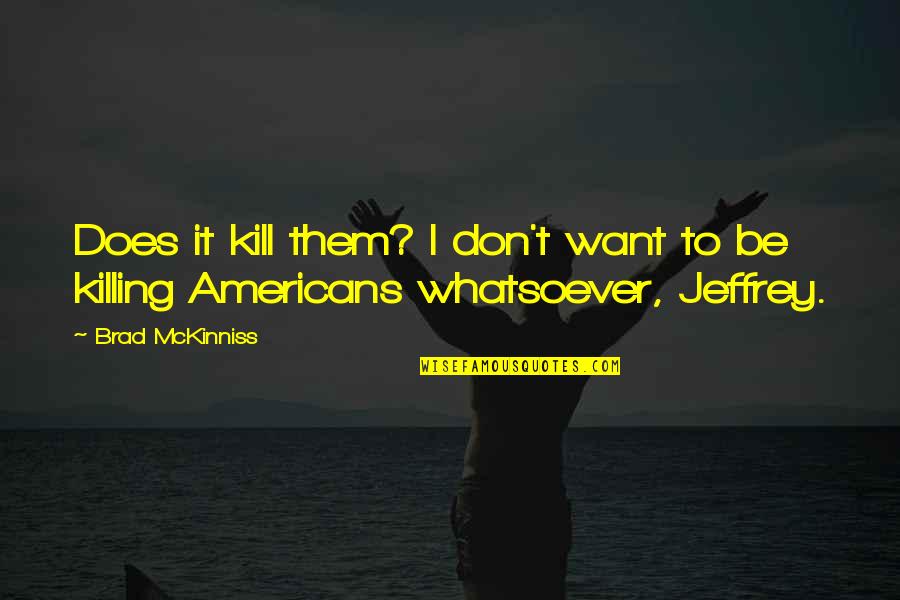 Miquette Et Sa Quotes By Brad McKinniss: Does it kill them? I don't want to