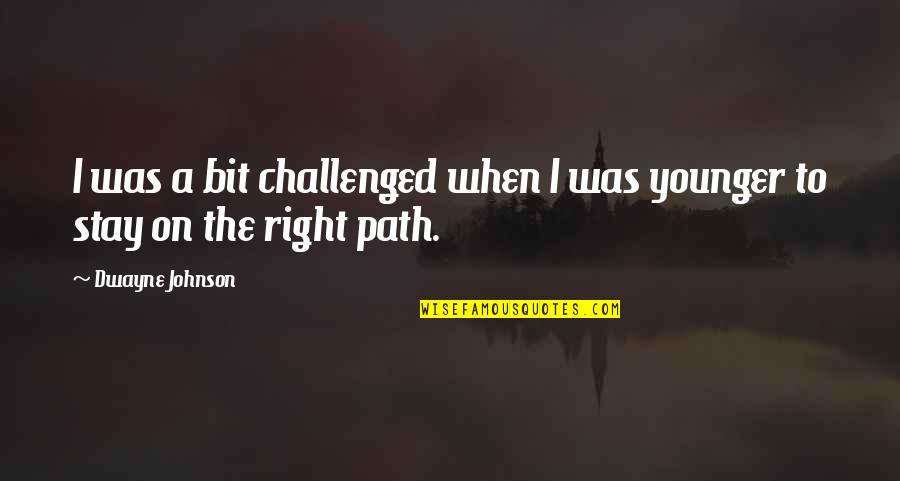 Miquette Et Sa Quotes By Dwayne Johnson: I was a bit challenged when I was Miquette Et Sa Quotes By Dwayne Johnson: I was a bit challenged when I was