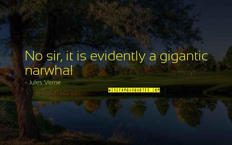 Mir Hossein Mousavi Young Quotes By Jules Verne: No sir, it is evidently a gigantic narwhal Mir Hossein Mousavi Young Quotes By Jules Verne: No sir, it is evidently a gigantic narwhal