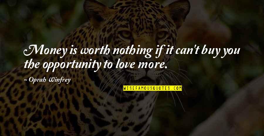 Mir Hossein Quotes By Oprah Winfrey: Money is worth nothing if it can't buy