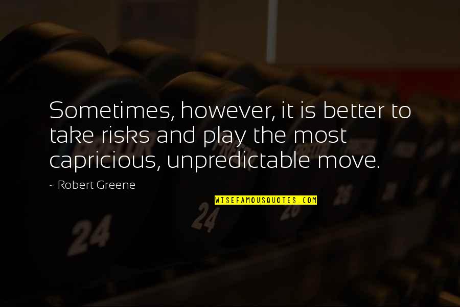 Mir Hossein Quotes By Robert Greene: Sometimes, however, it is better to take risks Mir Hossein Quotes By Robert Greene: Sometimes, however, it is better to take risks