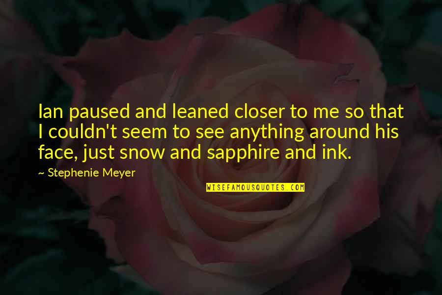 Mira Bartok Quotes By Stephenie Meyer: Ian paused and leaned closer to me so