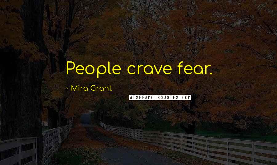 Mira Grant quotes: People crave fear.