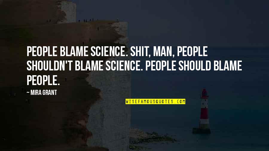 Mira Grant Quotes By Mira Grant: People blame science. Shit, man, people shouldn't blame