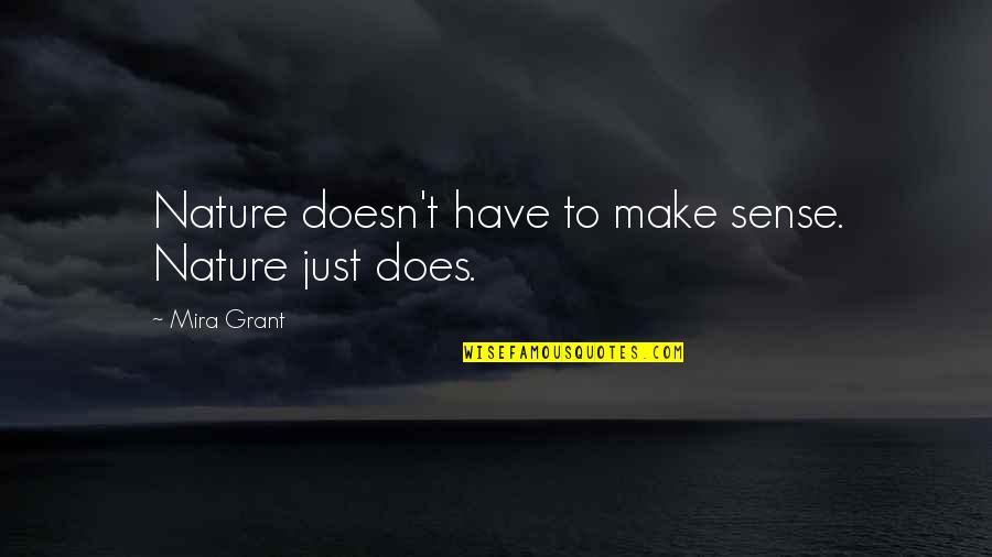 Mira Grant Quotes By Mira Grant: Nature doesn't have to make sense. Nature just