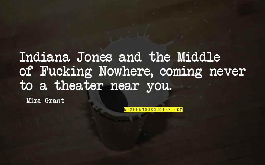 Mira Grant Quotes By Mira Grant: Indiana Jones and the Middle of Fucking Nowhere,
