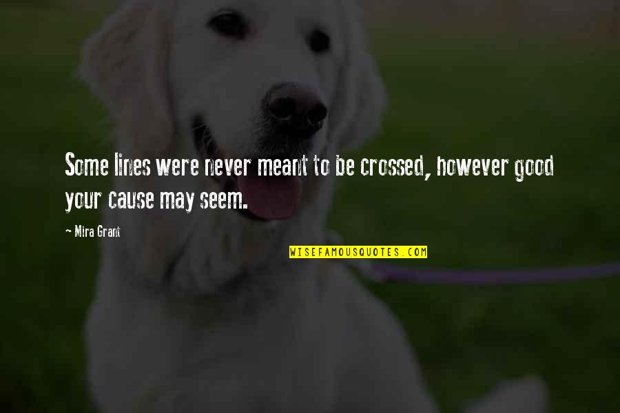Mira Grant Quotes By Mira Grant: Some lines were never meant to be crossed,