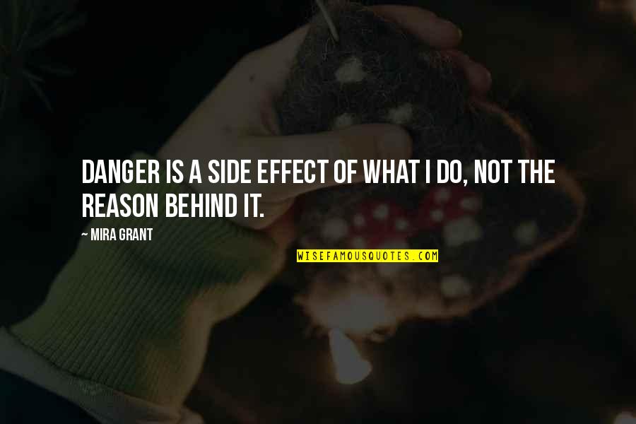 Mira Quotes By Mira Grant: Danger is a side effect of what I