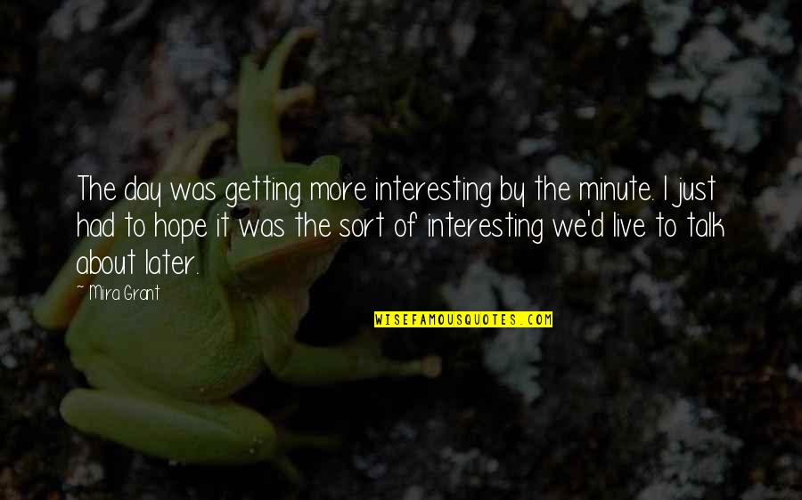 Mira Quotes By Mira Grant: The day was getting more interesting by the