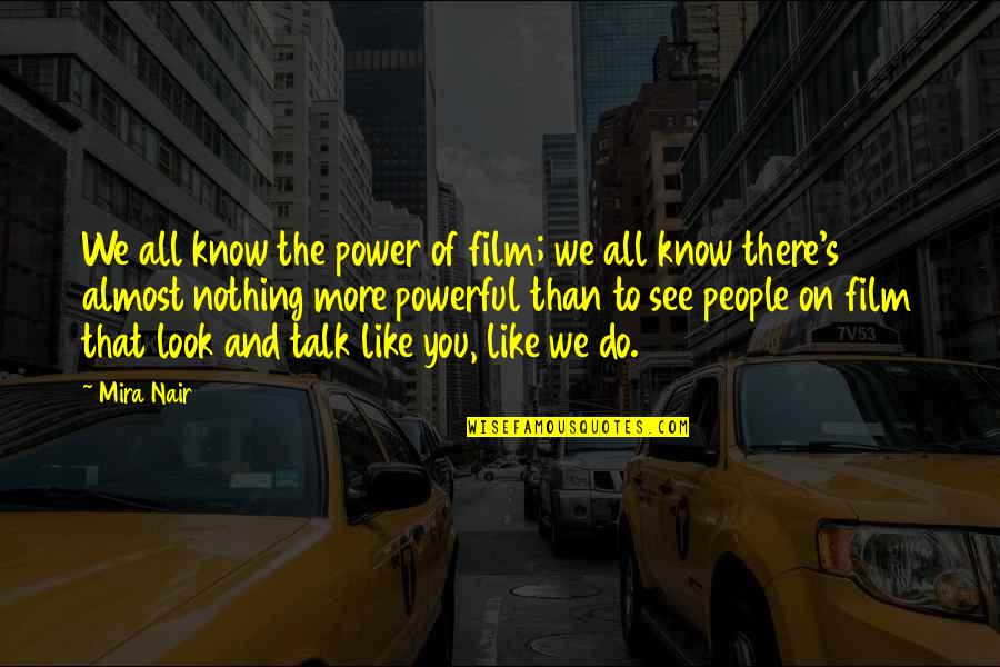 Mira Quotes By Mira Nair: We all know the power of film; we