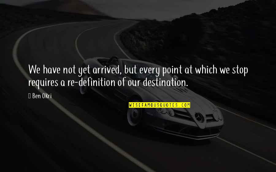 Mirabank Quotes By Ben Okri: We have not yet arrived, but every point