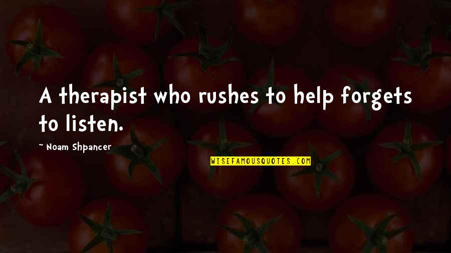 Mirabank Quotes By Noam Shpancer: A therapist who rushes to help forgets to