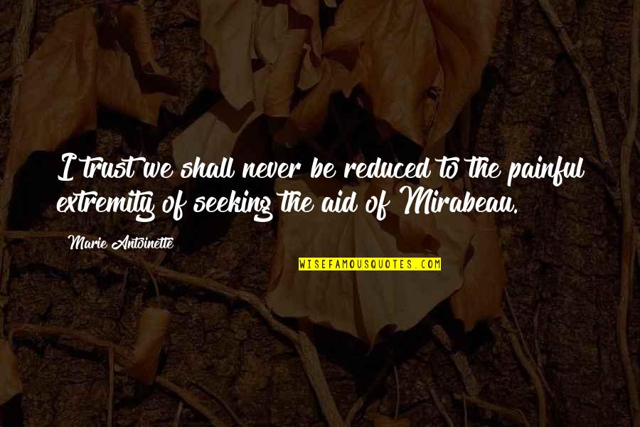 Mirabeau Quotes By Marie Antoinette: I trust we shall never be reduced to