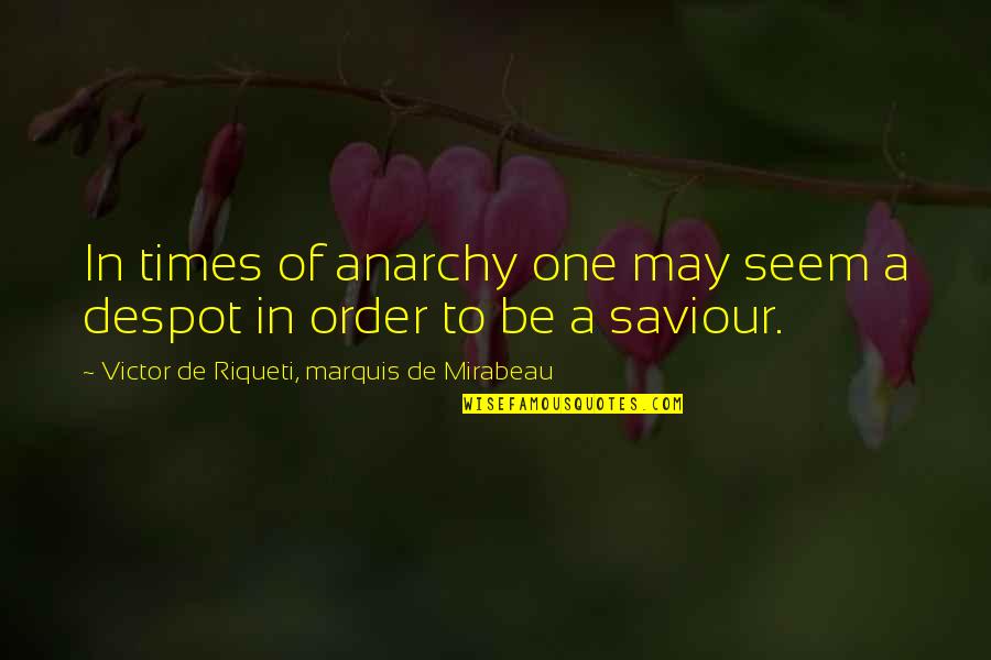 Mirabeau Quotes By Victor De Riqueti, Marquis De Mirabeau: In times of anarchy one may seem a