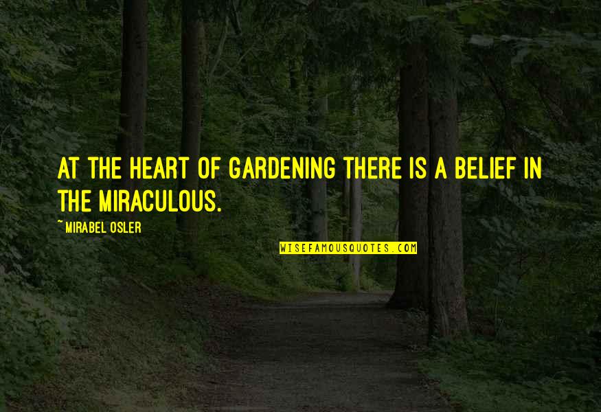 Mirabel Quotes By Mirabel Osler: At the heart of gardening there is a Mirabel Quotes By Mirabel Osler: At the heart of gardening there is a