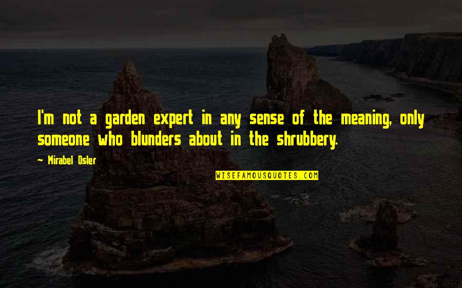 Mirabel Quotes By Mirabel Osler: I'm not a garden expert in any sense