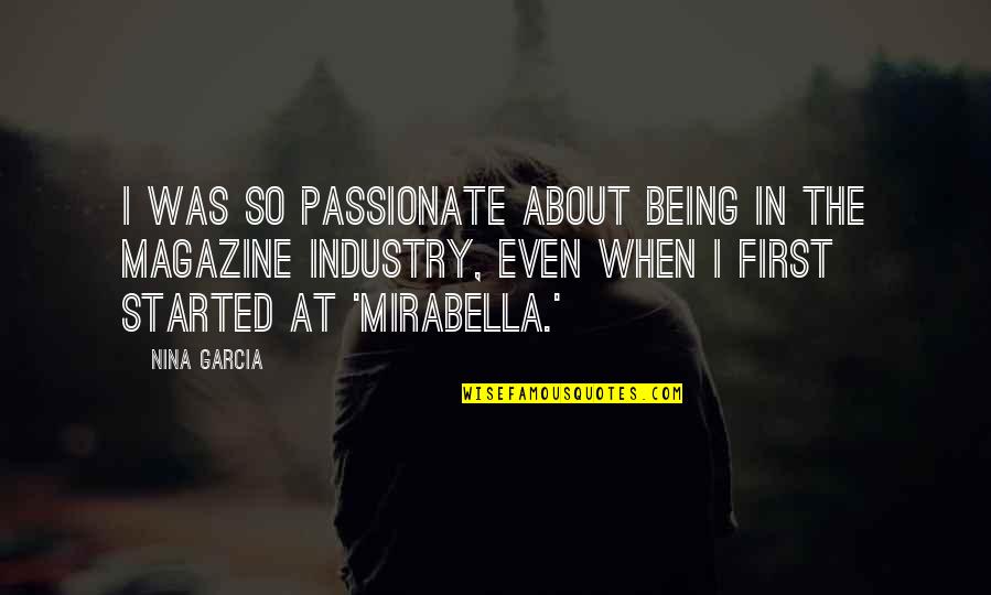 Mirabella Quotes By Nina Garcia: I was so passionate about being in the