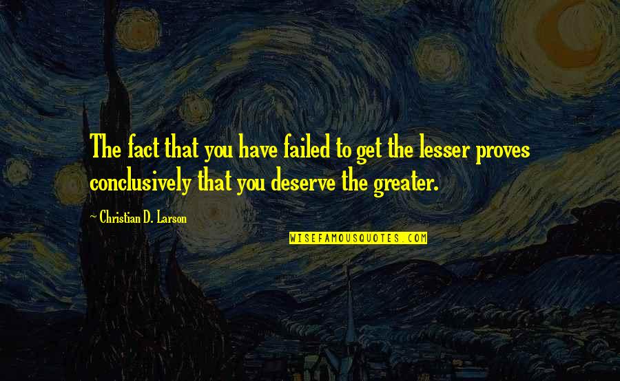 Mirabelle Quotes By Christian D. Larson: The fact that you have failed to get