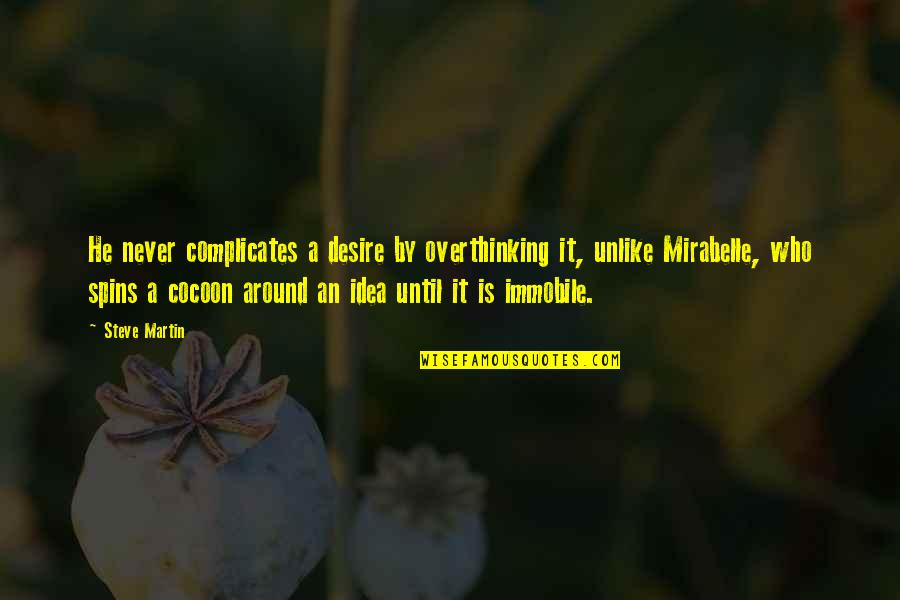 Mirabelle Quotes By Steve Martin: He never complicates a desire by overthinking it,