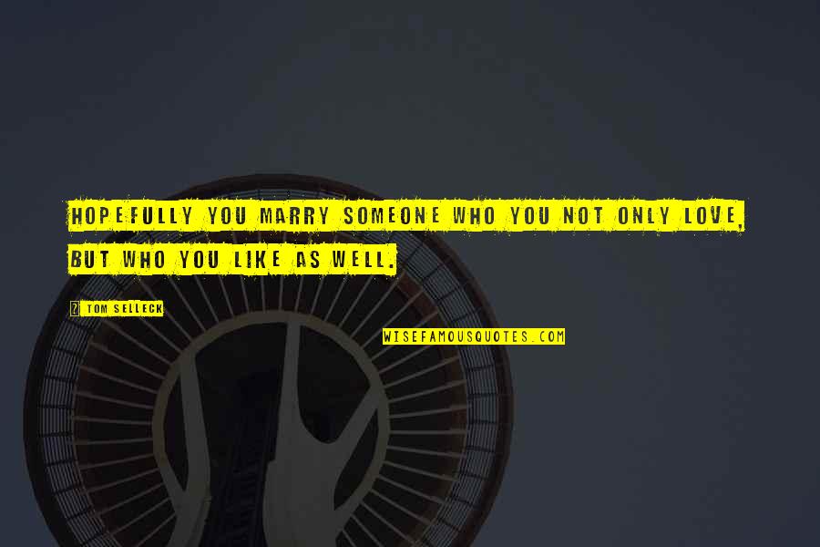 Mirabello Interiors Quotes By Tom Selleck: Hopefully you marry someone who you not only