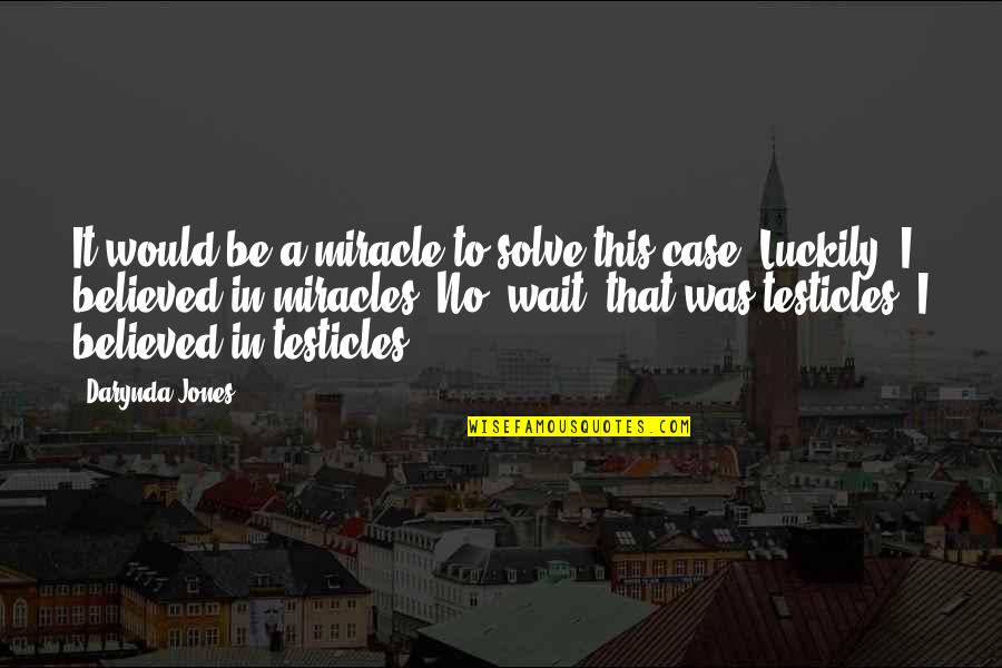Mirabello Qatar Quotes By Darynda Jones: It would be a miracle to solve this Mirabello Qatar Quotes By Darynda Jones: It would be a miracle to solve this