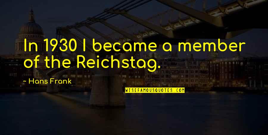 Mirabello Qatar Quotes By Hans Frank: In 1930 I became a member of the Mirabello Qatar Quotes By Hans Frank: In 1930 I became a member of the