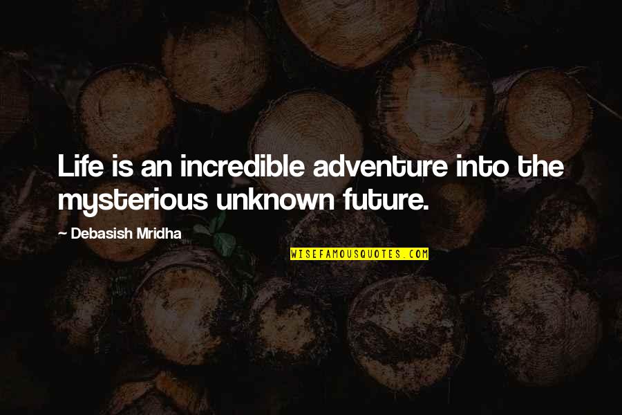 Miraboli Quotes By Debasish Mridha: Life is an incredible adventure into the mysterious Miraboli Quotes By Debasish Mridha: Life is an incredible adventure into the mysterious