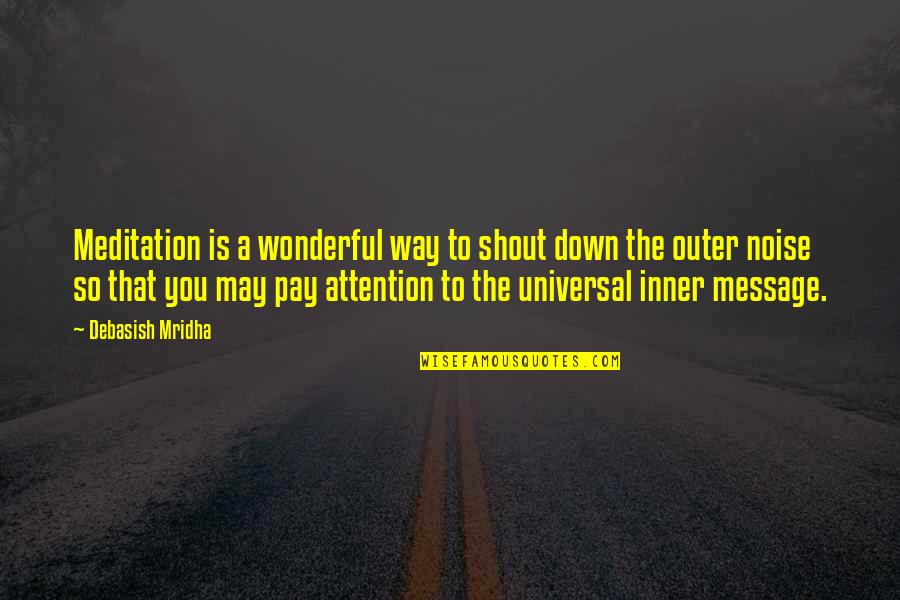 Miraboli Quotes By Debasish Mridha: Meditation is a wonderful way to shout down Miraboli Quotes By Debasish Mridha: Meditation is a wonderful way to shout down
