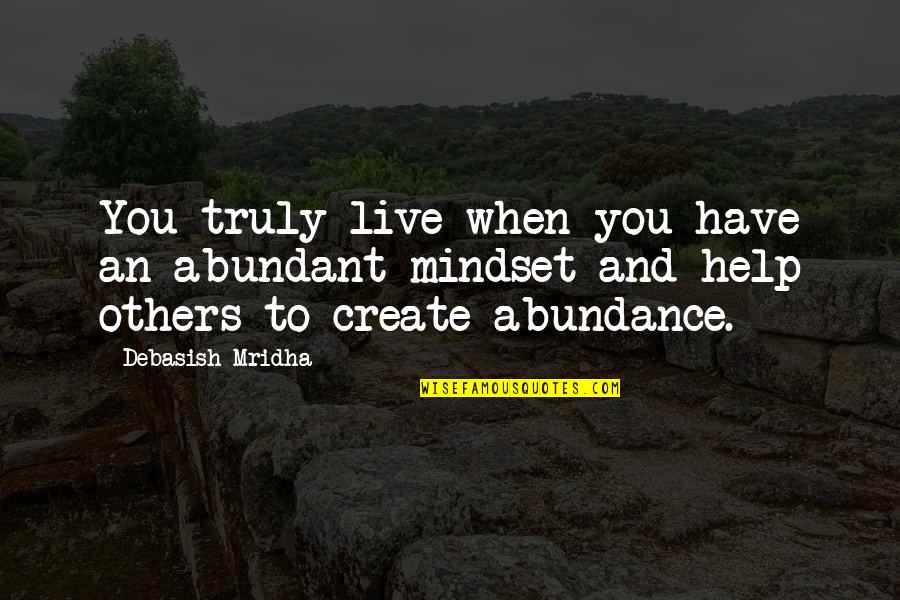 Miraboli Quotes By Debasish Mridha: You truly live when you have an abundant Miraboli Quotes By Debasish Mridha: You truly live when you have an abundant