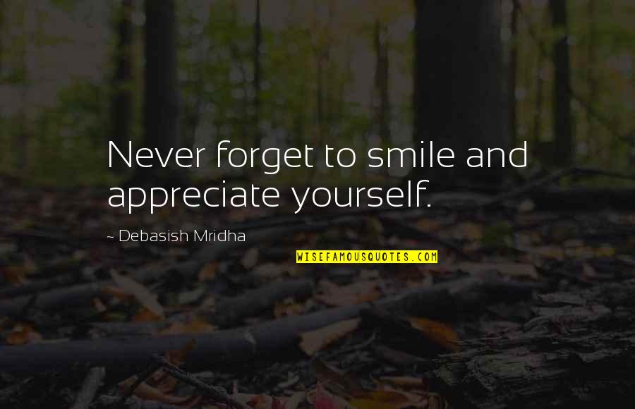 Miraboli Quotes By Debasish Mridha: Never forget to smile and appreciate yourself. Miraboli Quotes By Debasish Mridha: Never forget to smile and appreciate yourself.