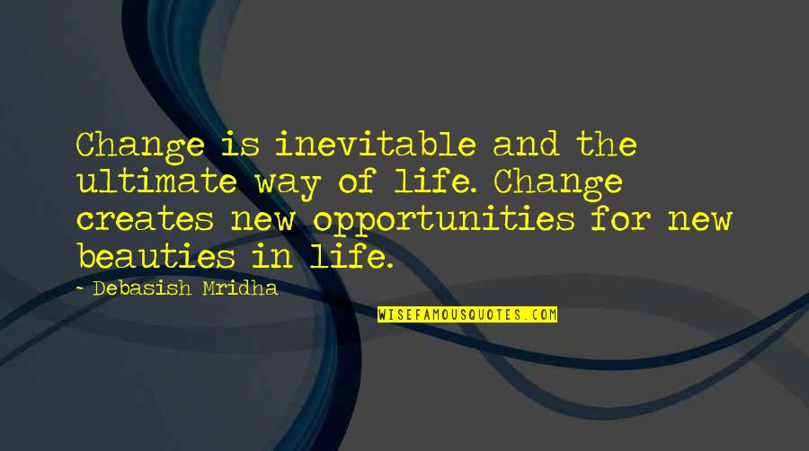 Miraboli Quotes By Debasish Mridha: Change is inevitable and the ultimate way of Miraboli Quotes By Debasish Mridha: Change is inevitable and the ultimate way of