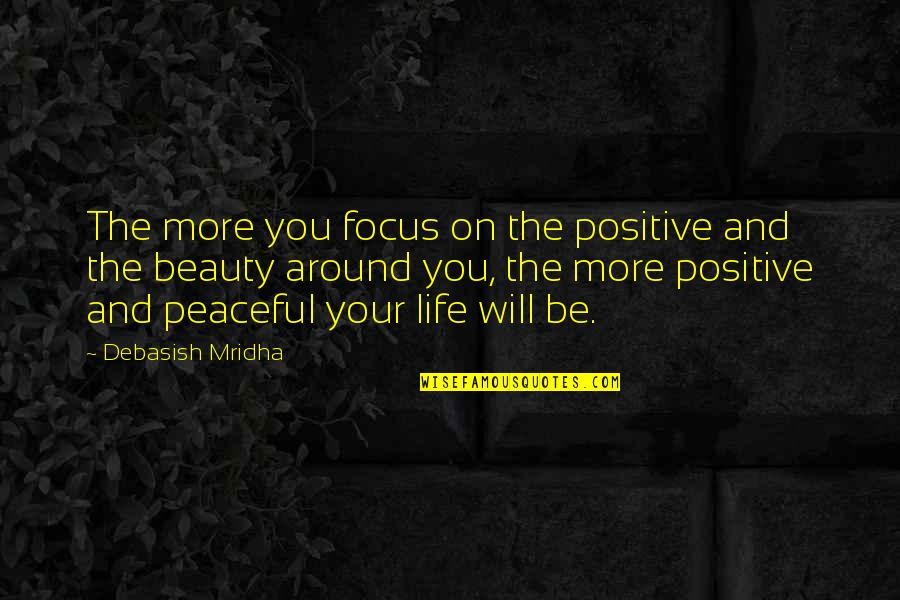 Miraboli Quotes By Debasish Mridha: The more you focus on the positive and Miraboli Quotes By Debasish Mridha: The more you focus on the positive and
