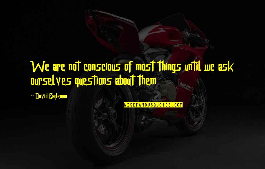Miracle 2004 Movie Quotes By David Eagleman: We are not conscious of most things until