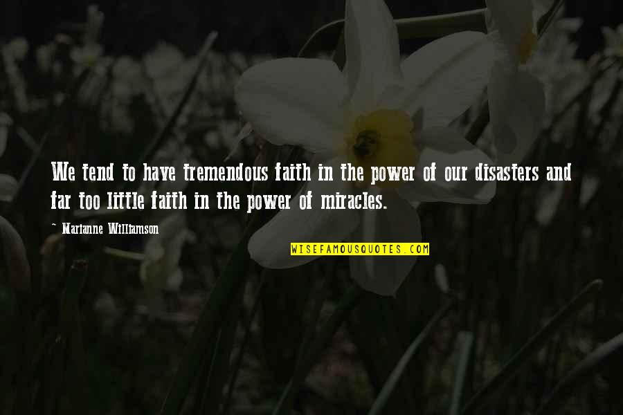 Miracle And Faith Quotes By Marianne Williamson: We tend to have tremendous faith in the