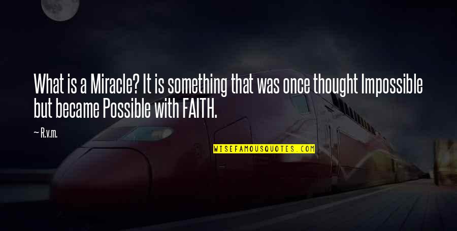 Miracle And Faith Quotes By R.v.m.: What is a Miracle? It is something that