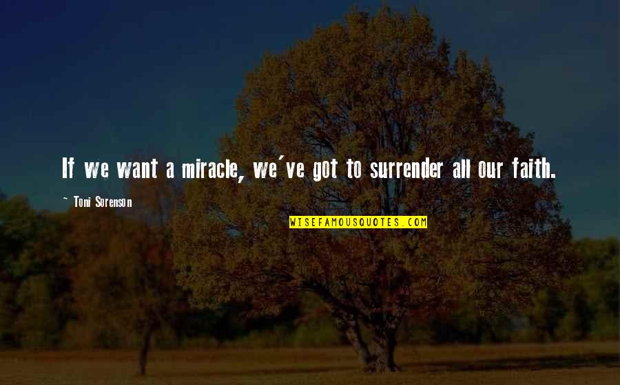 Miracle And Faith Quotes By Toni Sorenson: If we want a miracle, we've got to