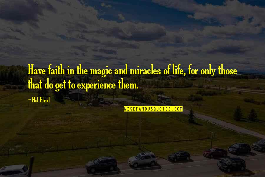 Miracle And Life Quotes By Hal Elrod: Have faith in the magic and miracles of